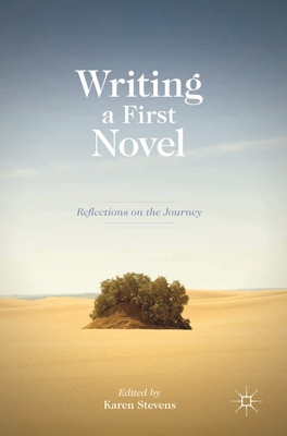 Writing a First Novel: Reflections on the Journey - Stevens, Karen