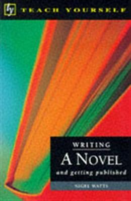 Writing a Novel and Getting Published - Watts, Nigel