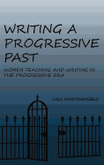 Writing a Progressive Past: Women Teaching and Writing in the Progressive Era