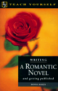 Writing a Romantic Novel: And Getting Published