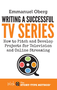Writing a Successful TV Series: How to Develop Projects for Television and Online Streaming