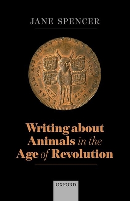 Writing About Animals in the Age of Revolution - Spencer, Jane