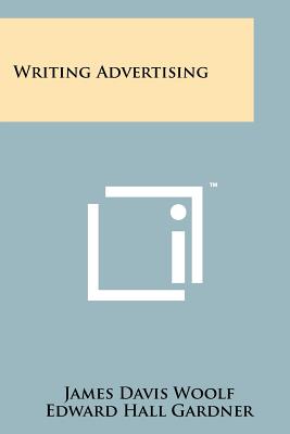 Writing Advertising - Woolf, James Davis, and Gardner, Edward Hall (Introduction by)