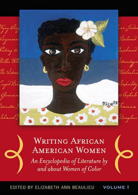 Writing African American Women: An Encyclopedia of Literature by and about Women of Color - Beaulieu, Elizabeth Ann