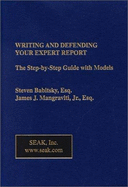 Writing and Defending Your Expert Report: The Step- By Step Guide with Models - Babitsky, Steven, and Mangraviti, James J