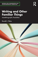 Writing and Other Familiar Things: Autoethnographic Possibilities