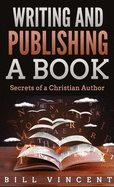 Writing and Publishing a Book (Pocket Size): Secrets of a Christian Author