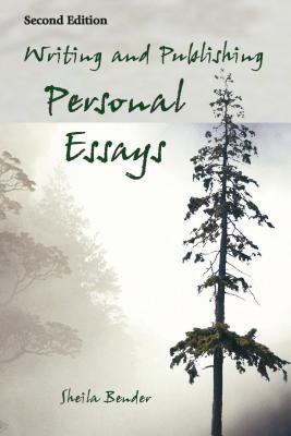 Writing and Publishing Personal Essays - Bender, Sheila