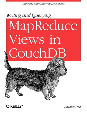 Writing and Querying Mapreduce Views in Couchdb: Tools for Data Analysts - Holt, Bradley