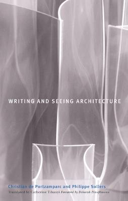 Writing and Seeing Architecture - Portzamparc, Christian de, and Sollers, Philippe, and Tihanyi, Catherine (Translated by)