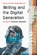 Writing and the Digital Generation: Essays on New Media Rhetoric