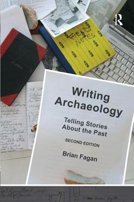 Writing Archaeology: Telling Stories about the Past - Fagan, Brian M