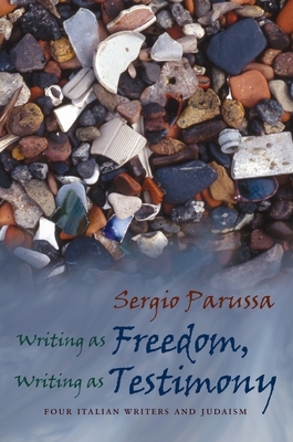 Writing as Freedom, Writing as Testimony: Four Italian Writers and Judaism - Parussa, Sergio