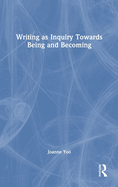 Writing as Inquiry Towards Being and Becoming