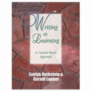 Writing as Learning: A Content-Based Approach - Rothstein, Evelyn B, and Lauber, Gerald