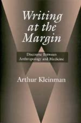 Writing at the Margin: Discourse Between Anthropology and Medicine - Kleinman, Arthur, Professor