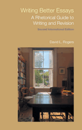 Writing Better Essays: A Rhetorical Guide to Writing and Revision (Second International Edition)