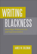 Writing Blackness: John Edgar Wideman's Art and Experimentation