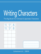Writing Characters: The Big Book for Chinese and Japanese Characters