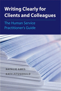 Writing Clearly for Clients and Colleagues: The Human Service Practitioners Guide