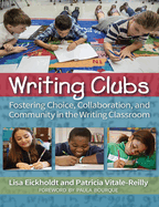 Writing Clubs: Fostering Community, Collaboration, and Choice in the Writing Classroom