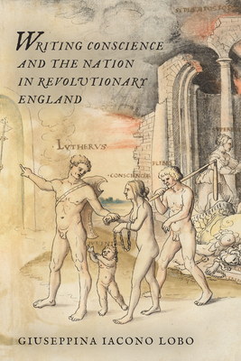 Writing Conscience and the Nation in Revolutionary England - Lobo, Giuseppina Iacona