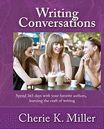 Writing Conversations: Spend 365 Days with Your Favorite Authors, Learning the Craft of Writing