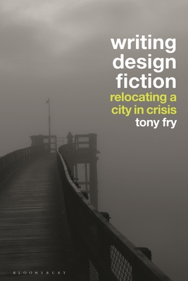 Writing Design Fiction: Relocating a City in Crisis - Fry, Tony