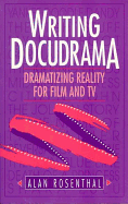 Writing Docudrama: Dramatizing Reality for Film and TV