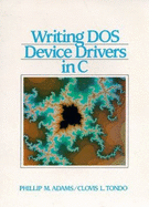 Writing DOS Device Drivers in C - Adams, Philip M, and Tondo, Clovis L, and Adams, Phillip M