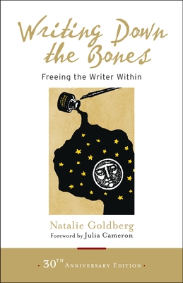Writing Down the Bones: Freeing the Writer Within - Goldberg, Natalie, and Cameron, Julia (Foreword by)