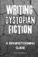 Writing Dystopian Fiction: A Brainstorming Guide