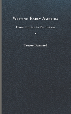 Writing Early America: From Empire to Revolution - Burnard, Trevor