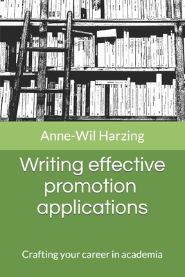 Writing effective promotion applications: Crafting your career in academia - Harzing, Anne-Wil