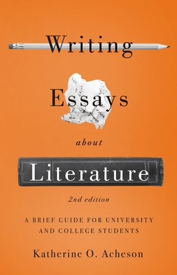 Writing Essays about Literature: A Brief Guide for University and College Students - Second Edition - Acheson, Katherine O