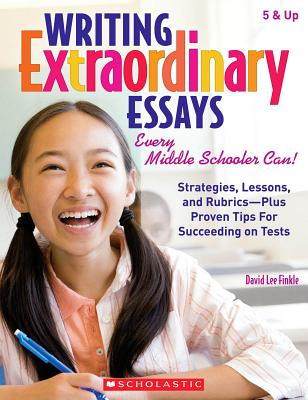 Writing Extraordinary Essays: Every Middle Schooler Can! - Finkle, David