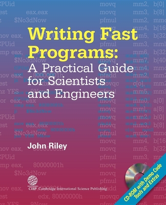 Writing Fast Programs: A Practical Guide for Scientists and Engineers - Riley, John