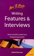 Writing Features and Interviews: How to Build a Career as a Freelance Journalist