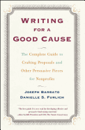 Writing for a Good Cause: The Complete Guide to Crafting Proposals and Other Persuasive Pieces for Nonprofits