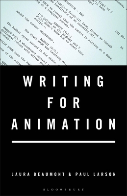 Writing for Animation - Beaumont, Laura, and Larson, Paul