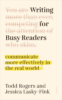 Writing for Busy Readers: communicate more effectively in the real world - Rogers, Todd, and Lasky-Fink, Jessica