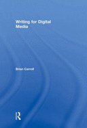 Writing for Digital Media - Carroll Brian, and Carroll, Brian