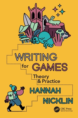 Writing for Games: Theory and Practice - Nicklin, Hannah