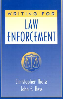 Writing for Law Enforcement - Hess, John, and Thaiss, Christopher