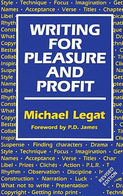 Writing for Pleasure and Profit - Legat, Michael, and James, P. D. (Foreword by)