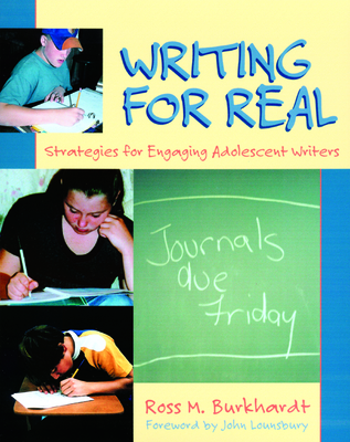 Writing for Real: Strategies for Engaging Adolescent Writers - Burkhardt, Ross M