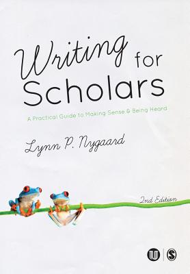 Writing for Scholars: A Practical Guide to Making Sense & Being Heard - Nygaard, Lynn