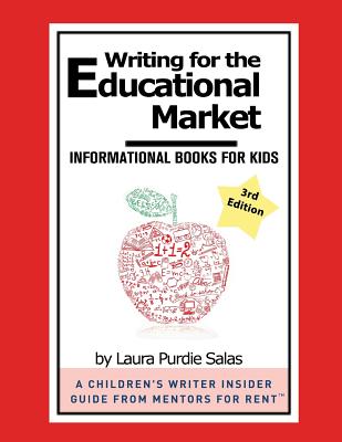 Writing for the Educational Market: Informational Books for Kids - Salas, Laura Purdie