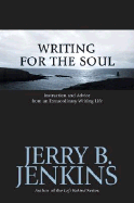 Writing for the Soul: Instruction and Advice from an Extraordinary Writing Life - Jenkins, Jerry B, and Rivers, Francine (Foreword by)