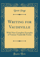 Writing for Vaudeville: With Nine Complete Examples of Various Vaudeville Forms (Classic Reprint)